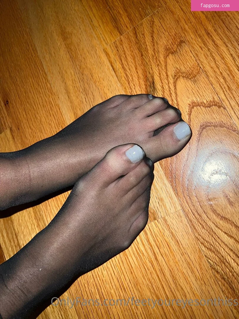 feetyoureyesonthiss